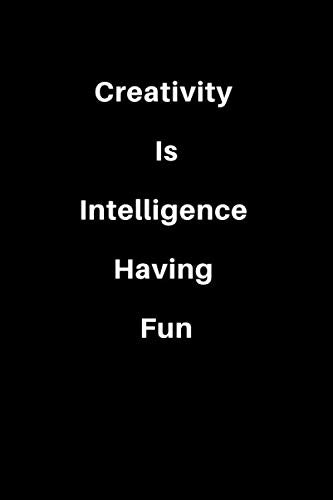 Creativity Is Intelligence Having Fun: Notebook And Journal / Journal Gift / Birthday Gift , 100 Pages ( 6 x 9 ) , Mate finish Film, Art & Culture