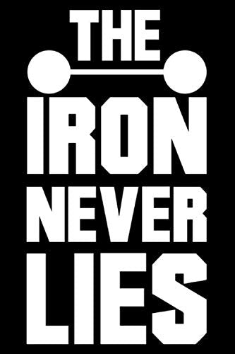 THE IRON NEVER LIES lined journal notebook: Lined/Ruled Motivational & Inspirational quotes notebook / 120 pages, 6x9, Soft Cover, Matte Finish and makes beautiful inspirational gift. book
