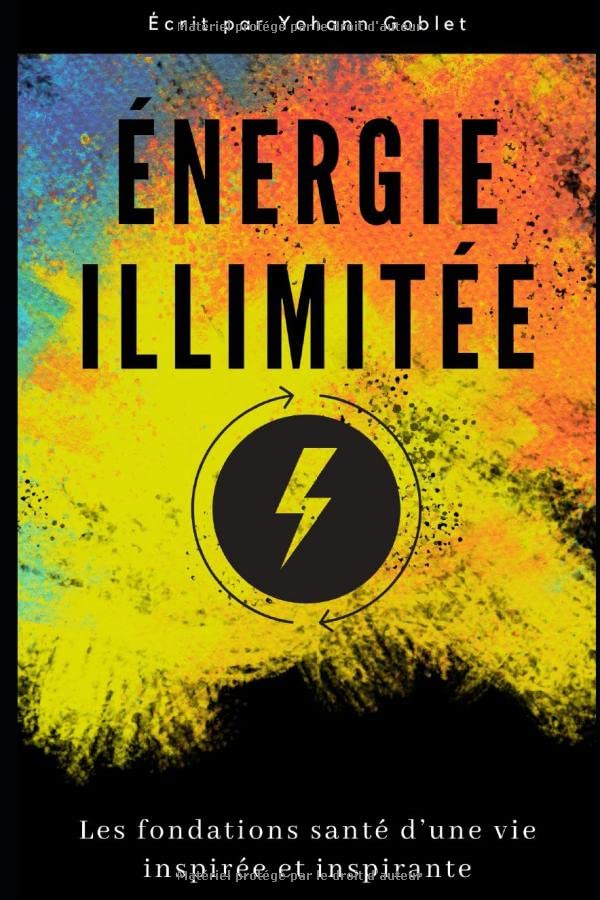 Energie illimitée: Les fondements santé pour vivre une vie inspirée, inspirante Health, Nutrition & Fitness