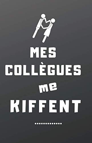 Mes collègues me kiffent: Cadeau humoristique pour collègue de bureau / Carnet de notes pour collègue de travail, bloc note marrant de 110 pages à offrir Politics & Society