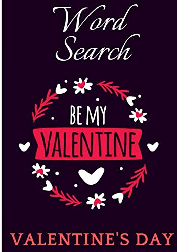 Be My Valentine: Valentine's Day Word Search Book | + 400 Words to Find in 40 Puzzle | Large Print | Easy And Fun Activity | Perfect Gift for your Lover. Leisure & Fun