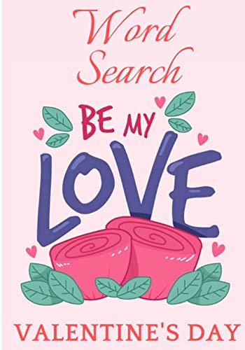 Be My Love: Valentine's Day Word Search Book | + 400 Words to Find in 40 Puzzle | Large Print | Easy And Fun Activity | Perfect Gift for your Lover. Leisure & Fun