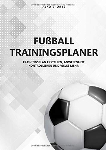 Fussball Trainingsplaner: Notizbuch für Fussballtrainer | Training strukturiert planen mit Taktiktafel, Spielfeldvorlagen und vieles mehr... Leisure & Fun