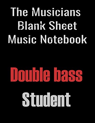 The Musicians Blank Sheet Music Notebook" — Double bass Student: Manuscript Double bass Notation Paper. Blank Staff Paper - 13 Staves - Composition ... black cover. Large 8.5 x 11 inch 140 pages Arts & Music
