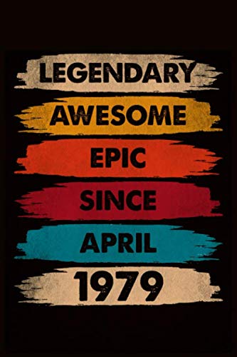 Legendary Awesome Epic Since April 1979: journal Birthday Gift For Men, Women, Friends | 6x9 - 120 Pages Lined Blank Journal Essays & Short Stories