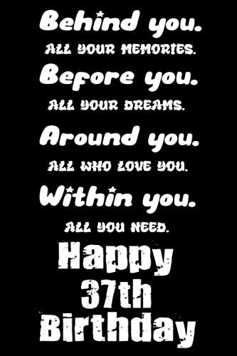 Behind You All Your Memories Before You All Your Dreams Around You All Who Love You Happy 37th Birthday: Happy 37th Birthday Gift / Diary Notebook / ... / Gift Journal, 6x9 inches, 110 blank pages Non-fiction