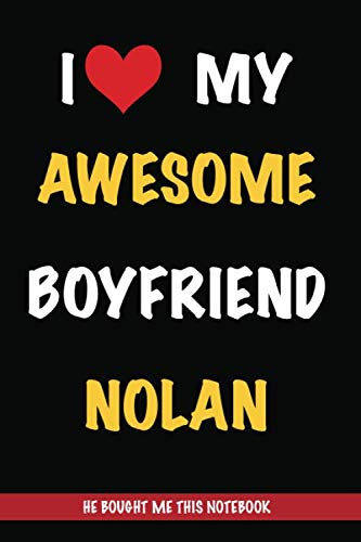 I Love My Awesome Boyfriend Nolan, He Bought Me This Notebook: Gift from A Boyfriend Called Nolan to His Girlfriend | Valentine's Day Gift Book form A ... | Journal to Write in and Lined Notebook Partnership & Love