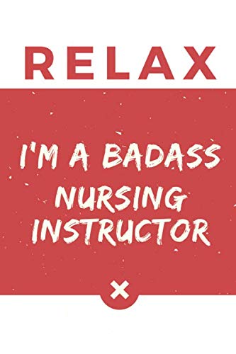 Relax I’m A Badass Nursing Instructor: Red And White Nursing Instructor Notebook Colorful Gift Funny …Nursing Instructor Journal Books
