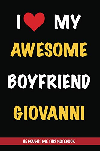 I Love My Awesome Boyfriend Giovanni, He Bought Me This Notebook: Gift from A Boyfriend Called Giovanni to His Girlfriend | Valentine's Day Gift Book ... | Journal to Write in and Lined Notebook Partnership & Love