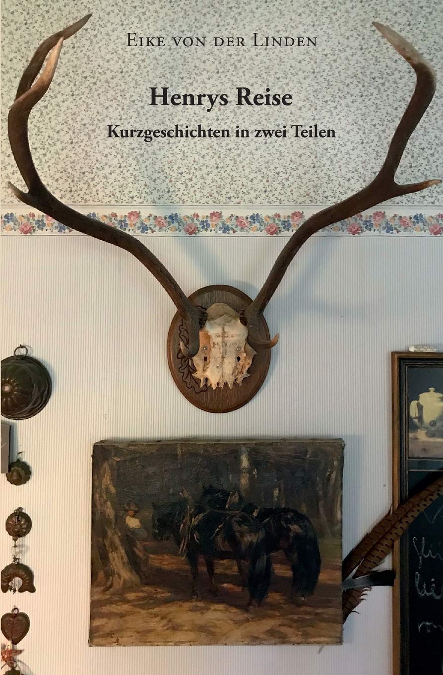 Henrys Reise: Kurzgeschichten in zwei Teilen Essays & Short Stories