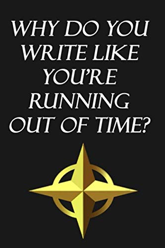 Why do you write like you're running out of time? Creative Journal Notebook for birthday Gift: Lined Notebook / Journal Gift, 120 Pages, 6x9, Soft Cover, Matte Finish book