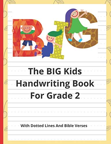 The Big Kids Handwriting Book For Grade 2: With Dotted Lines & Bible Verses (Deuteronomy 28:13 Daniel 1:28) To Motivate Interest In Learning Writing ... For Homeschooling Parents & Children Teaching Learning & Reference