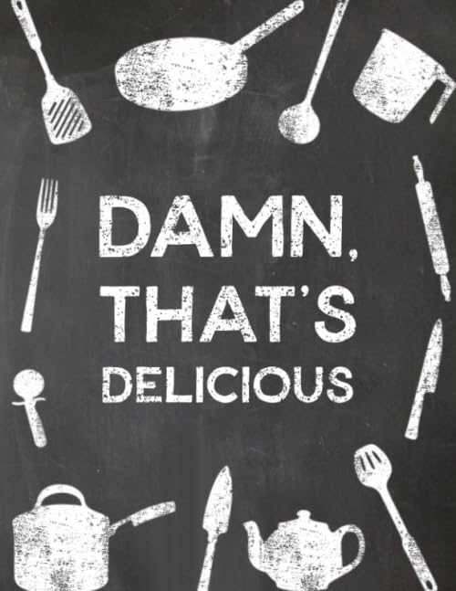 Damn, That's Delicious: Create Family Cookbook - Blank Recipe Book - 100 Recipe Binder Organizer - Food Recipe Journal - Empty Recipe Book Home & Household