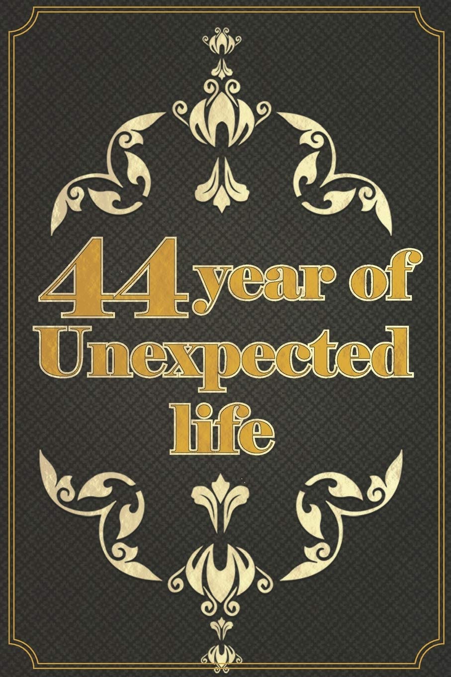 44 year of Unexpected life: Lined Journal -Birthday Gift - Notebook - Vintage life Book Essays & Short Stories