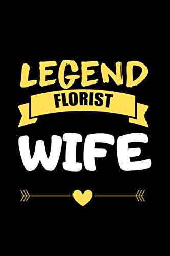 Legend Florist Wife: Amazing Notebook/ Journal Book to Write in, Blank Lovely Lined Designed Interior (6” x 9”), 100 Pages, (Love Notebook gift for ... - Special Valentine's day & Occasion Gift) Partnership & Love