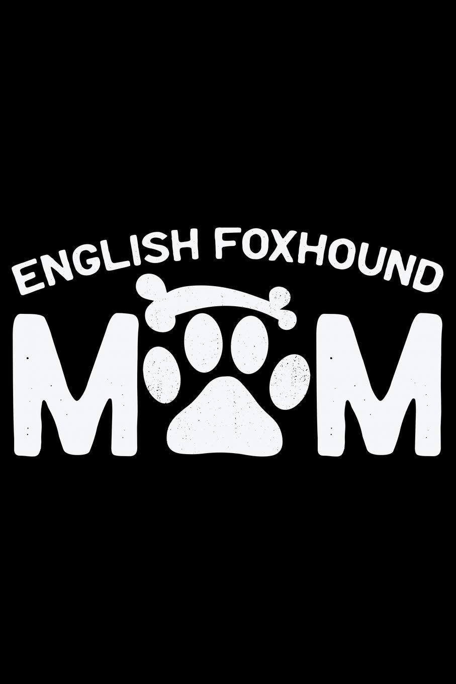 English Foxhound Mom: Cool English Foxhound Dog Mum Journal Notebook - Gifts Idea for English Foxhound Dog Lovers Notebook for Men & Women. Essays & Short Stories