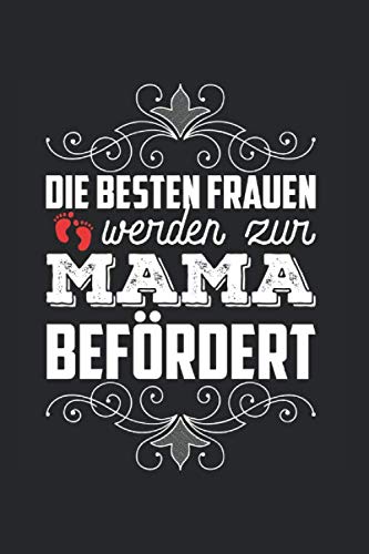 Notizbuch DIE BESTEN FRAUEN WERDEN ZUR MAMA BEFÖRDERT: Familie I Tagebuch I liniert I 100 Seiten Books