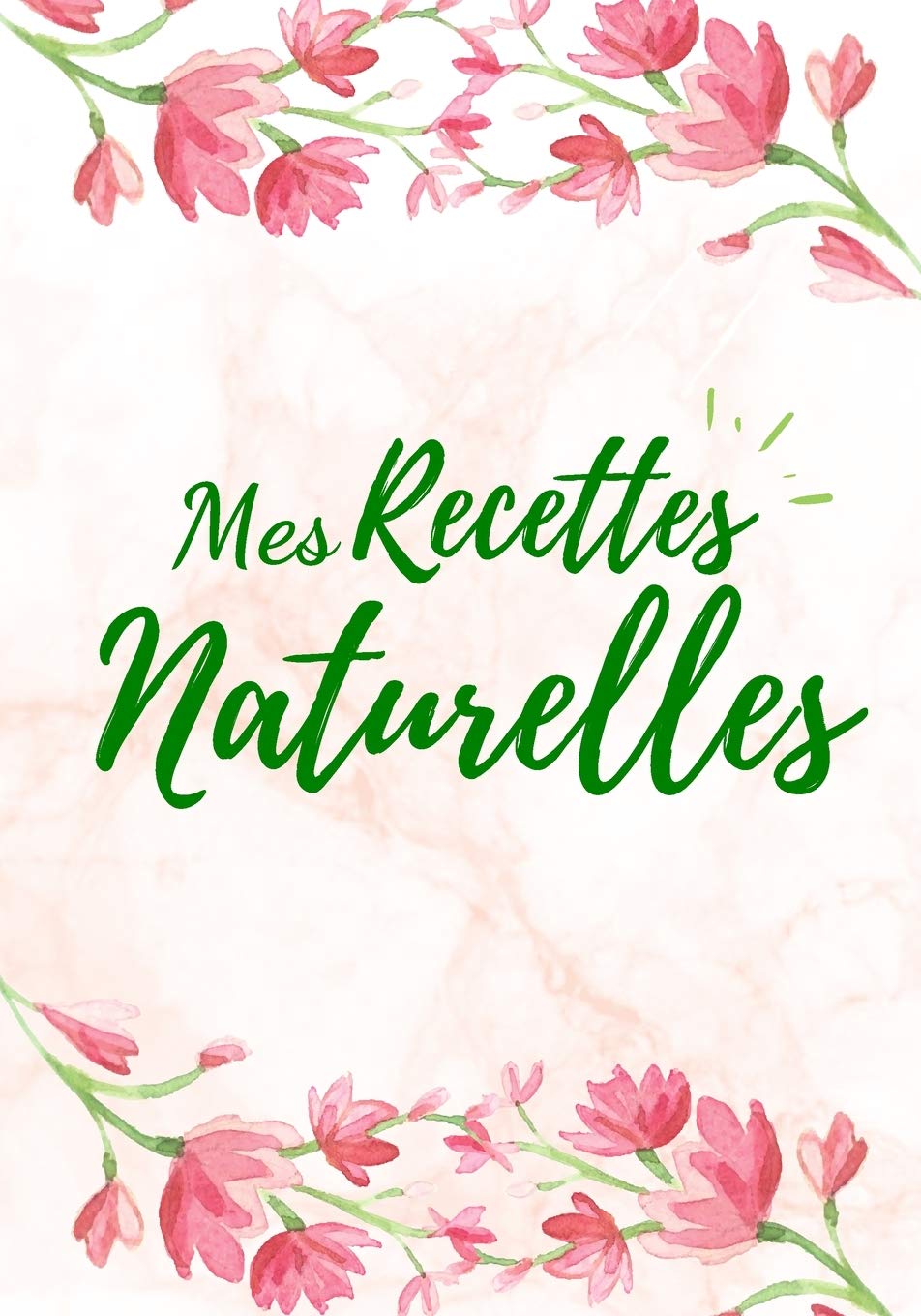 Mes Recettes Naturelles: Mon carnet des recettes cosmétiques et ménagers | Parfait cadeau pour femmes, mamans | 100 Recettes à remplir | Format (17,78 x 25,4 cm). book