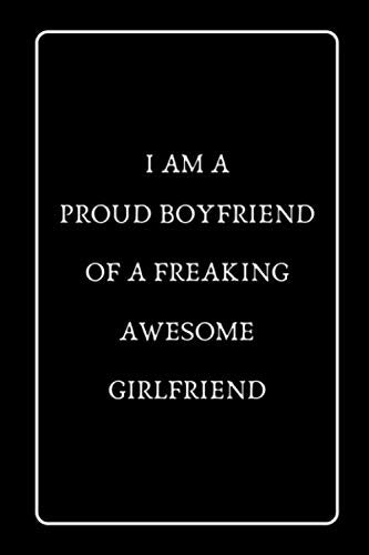 I Am a Proud Boyfriend Of A Freaking Awesome Girlfriend: Funny Blank Lined Journal Best Gift for Valentine Essays & Short Stories