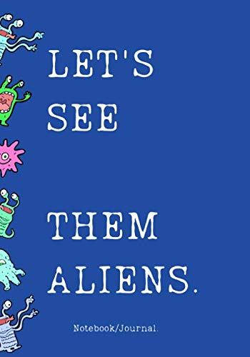 Let's See Them Aliens NoteBook/Journal: With Funny Cute Alien Design On Back cover Essays & Short Stories