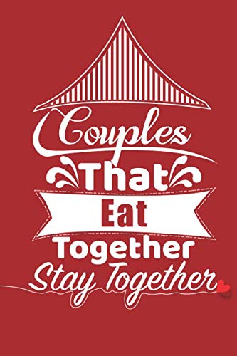 Couples That Couples That Eat Together Stay Together: Blank Lined Valentines Day Journal Notebook with unique, Sexy & funny quotes - for Husband, ... Boyfriend, Best Friend, Loved One, him & her Essays & Short Stories