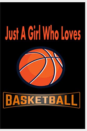 Just A Girl Who Loves Basketball: Blank Lined Journal Notebook, Funny basketball Notebook, basketball journal, basketball notebook: Ruled, Writing ... for basketball lovers, basketball gifts Contemporary literature Books