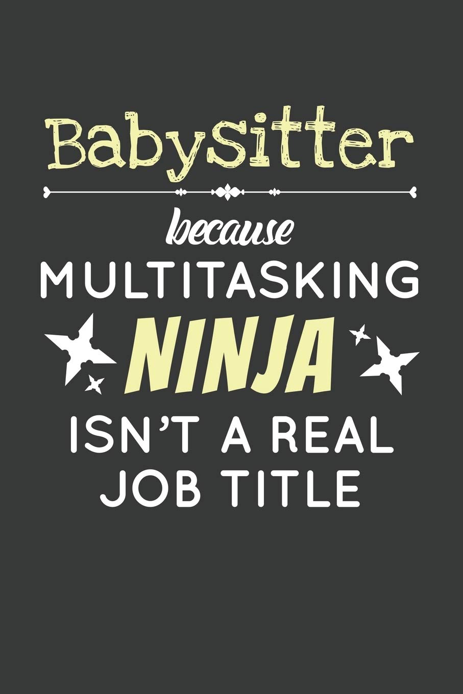 Babysitter Because Multitasking Ninja Isn't A Real Job Title: 6x9 Inch Journal Diary Notebook 110 Blank Lined Pages book