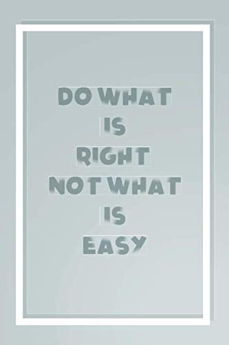 Do what is right not what is easy : Funny Quote Notebook/Journal Homebook | 6"x9", 120 pages Contemporary literature