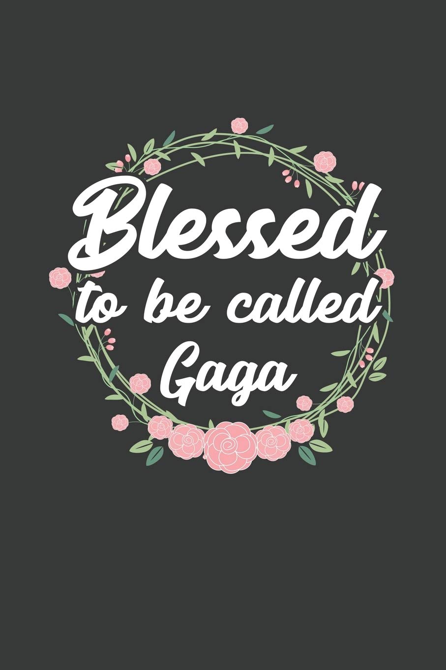 Blessed to Be Called Gaga: 6x9 Inch Journal Diary Notebook 110 Blank Lined Pages Grandma Mothers Day Gift Essays & Short Stories