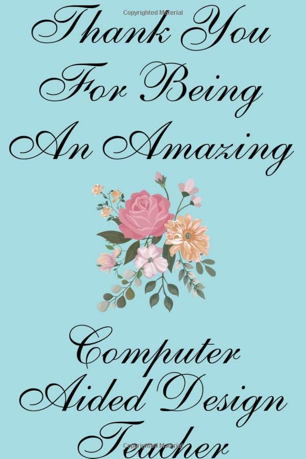 Thank you for being an amazing Computer Aided Design Teacher Journal and Sketchbook: Notebook with Blank and Ruled Paper for Sketching and Notes Reading Aloud & Learning to Read