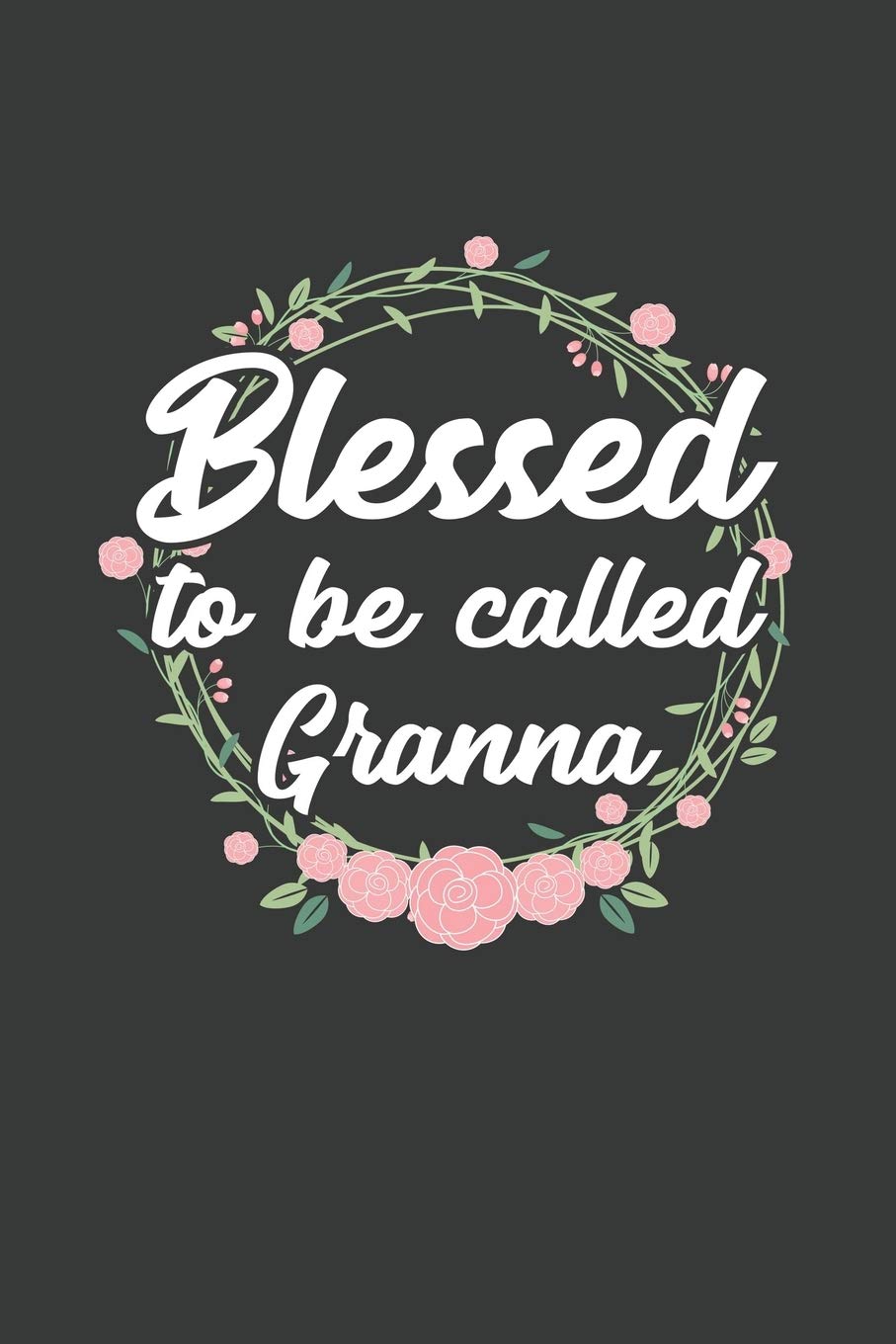 Blessed to Be Called Granna: 6x9 Inch Journal Diary Notebook 110 Blank Lined Pages Grandma Mothers Day Gift Essays & Short Stories