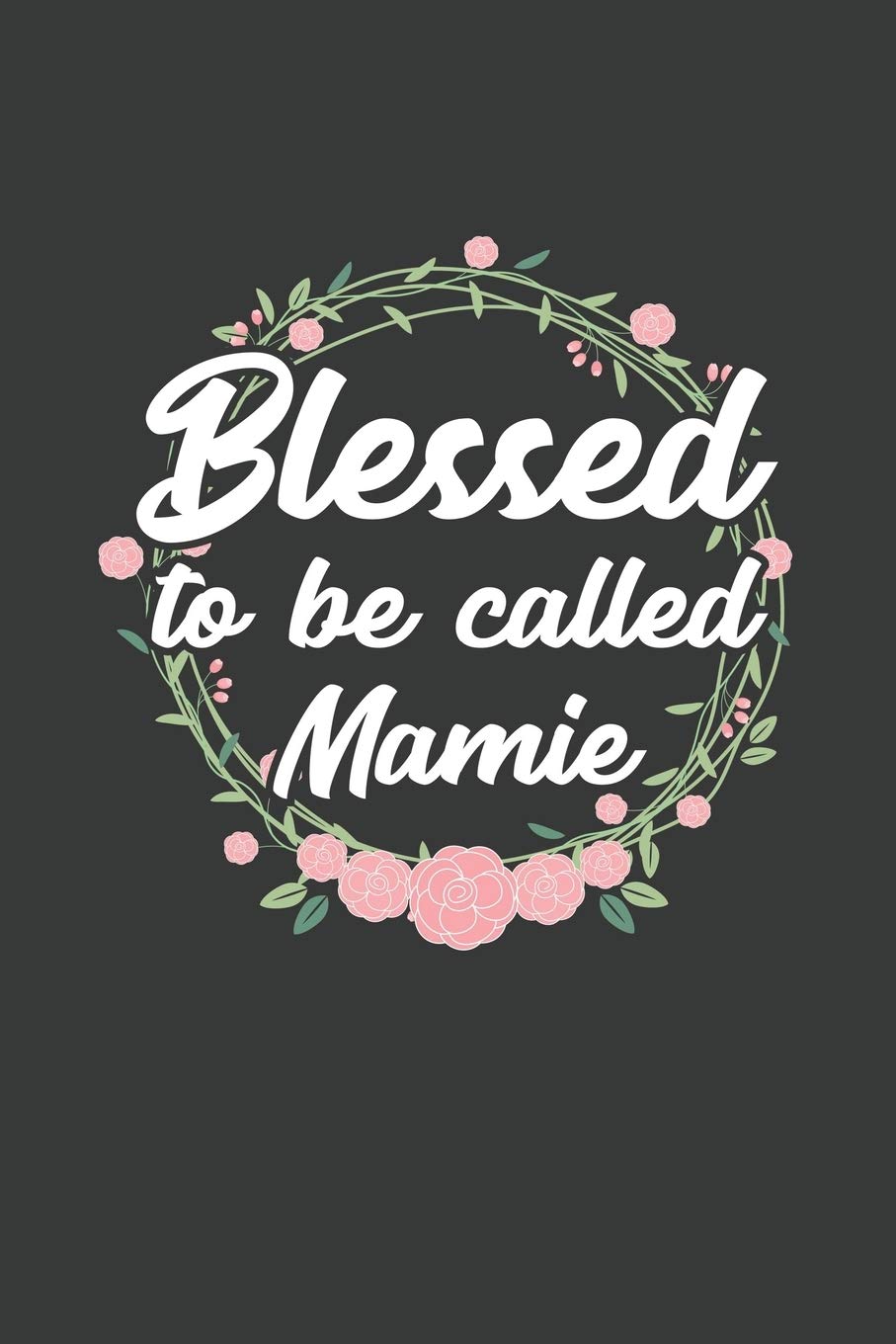 Blessed to Be Called Mamie: 6x9 Inch Journal Diary Notebook 110 Blank Lined Pages Grandma Mothers Day Gift Essays & Short Stories