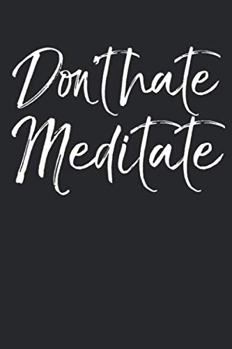 Don't Hate Meditate: Cute Yoga Journal with Blank Pages & Meditation Journal to Write in for Women Mindfulness Notebook Logbook for Yoga Lovers Health, Nutrition & Fitness