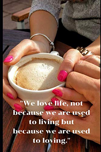 "We love life, not because we are used to living... ": Valentine Gift Journal / Notebook Great gift Ideas for girl friend, boy friend, him and her on any ocuasion book