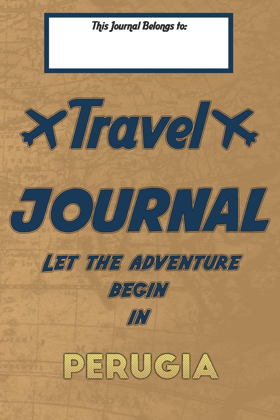 Travel journal, Let the adventure begin in PERUGIA: A travel notebook to write your vacation diaries and stories across the world (for women, men, and couples) Travel Guides