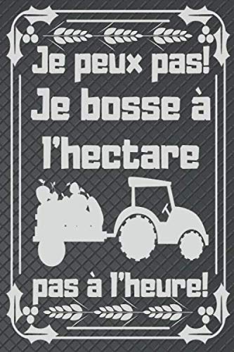 Je peux pas! Je bosse à l'hectare pas à l'heure: Carnet De Notes Notebook / Journal Gift, 120 Pages, 6x9, Soft Cover, Matte Finish "Je bosse à l'hectare" book