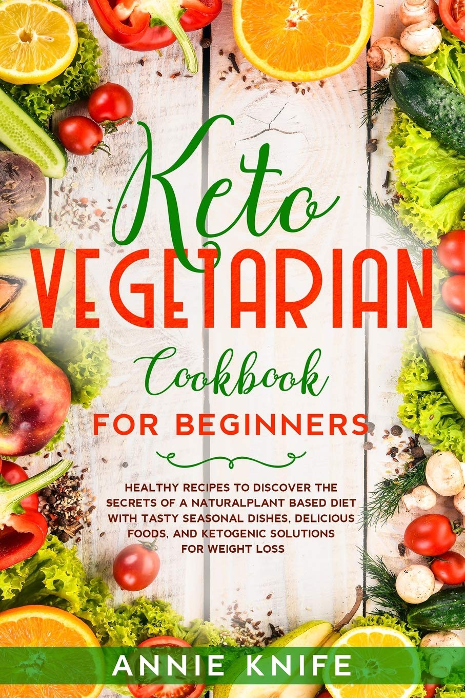 Keto Vegetarian Cookbook for Beginners: Healthy Recipes to Discover the Secrets of a Natural Plant Based Diet with Tasty Seasonal Dishes, Delicious Foods, and Ketogenic Solutions for Weight Loss Hobbies & Crafts