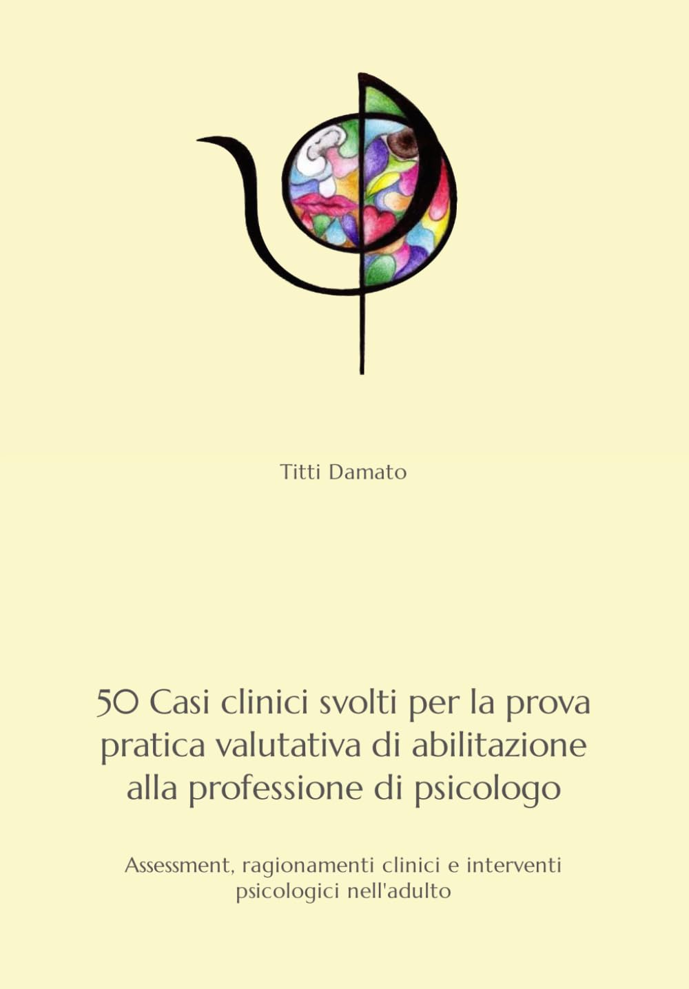 50 Casi clinici svolti per l'esame di Stato di abilitazione alla professione di psicologo: Assessment, ragionamenti clinici e interventi psicologici nell'adulto Medicine