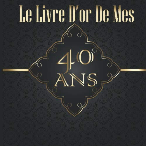 Le Livre D'or De Mes 40 ans: Livre d'or exceptionnel - à compléter pour conserver un souvenir unique de son anniversaire - 82 pages, format carré 21,6x21,6 cm Film, Art & Culture