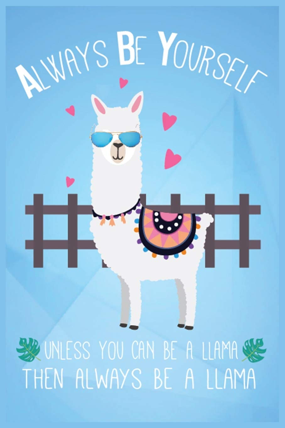 Always be Yourself - Unless You Can be a Llama Than Always be a Llama: Journal Notebook Valentines Day Gift Engagement Gift Couples Gift for ... A Perfect Journal to Write your Love Memories Essays & Short Stories