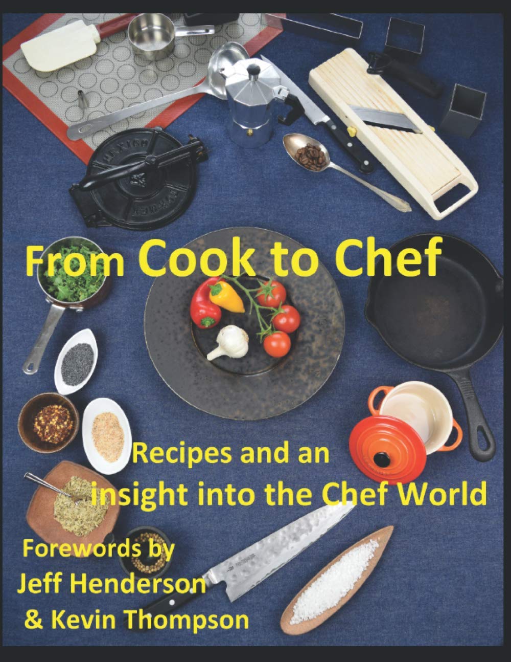From Cook to Chef by Brad Roe: Recipes and Culinary tips into the Chef World Cooking & Enjoying