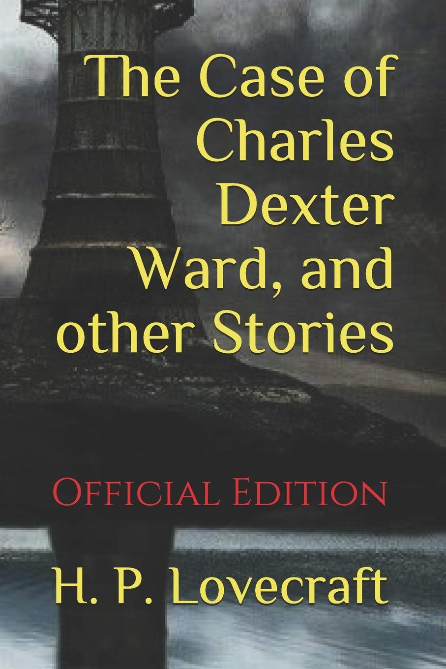 The Case of Charles Dexter Ward, and other Stories: (Official Edition) Classics