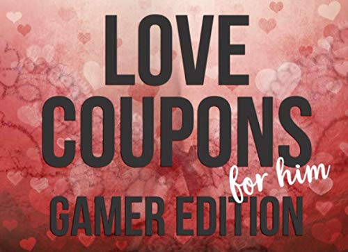 Love Coupons For Him Gamer Edition: Adventurous and Fun Romance Gift For Him | Prewritten and Blank Coupons Included (Romantic and Sexy Coupons, Band 1) Books