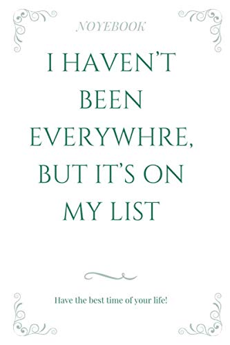I haven’t Been Everywhere, But It’s On My List-2020 travel journal: Funny Lined Notebook / Journal travel and Memory Book for women, men,kids People Who Love To Travel (Travel Journals) Travel Books