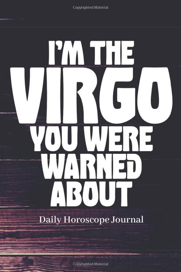 I'm The VIRGO You Were Were Warned About Daily Horoscope Journal: Prompted Astrological Fill In Notebook: For Any Man or Woman That Loves Astrology, ... Natal Chart Reading or Comparing Love Signs. International