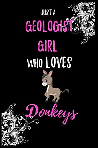 JUST A GEOLOGIST GIRL WHO LOVES DONKEYS: Lined Notebook / Journal Gift, 120 Pages, 6x9, Soft Cover, Matte Finish, Best gift for Donkey lovers, animal lovers, Donkey love notebook, Pets Journal Parents & Children