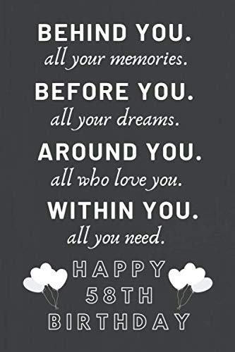 Behind You All Your Memories Before You All Your Dreams Happy 58th Birthday: 58th Birthday Gift Journal 6 x 9 120 Lined Page Notebook Books