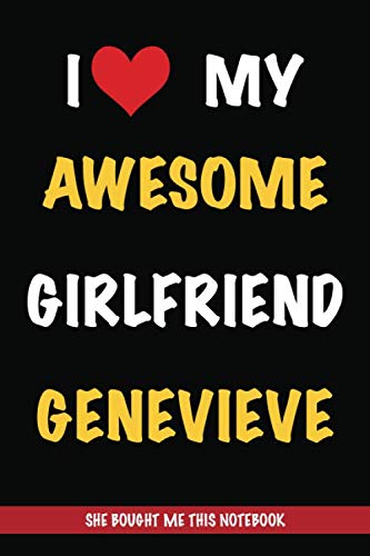 I Love My Awesome Girlfriend Genevieve, She Bought Me This Notebook: Gift from A Girlfriend Called Genevieve to Her Boyfriend | Birthday Gift or ... | Journal to Write in and Lined Notebook Partnership & Love