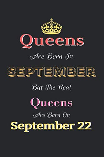 Queens Are Born In September But The Real Queens Are Born On September 22 Notebook: Lined Notebook / Journal Gift, 120 Pages, 6x9, Soft Cover, Matte Finish Books