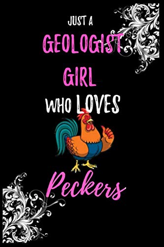JUST A GEOLOGIST GIRL WHO LOVES PECKERS: Lined Notebook / Journal Gift, 120 Pages, 6x9, Soft Cover, Matte Finish, Best gift for Chicken lovers, animal lovers, Peckers love notebook, Pets Journal Non-fiction